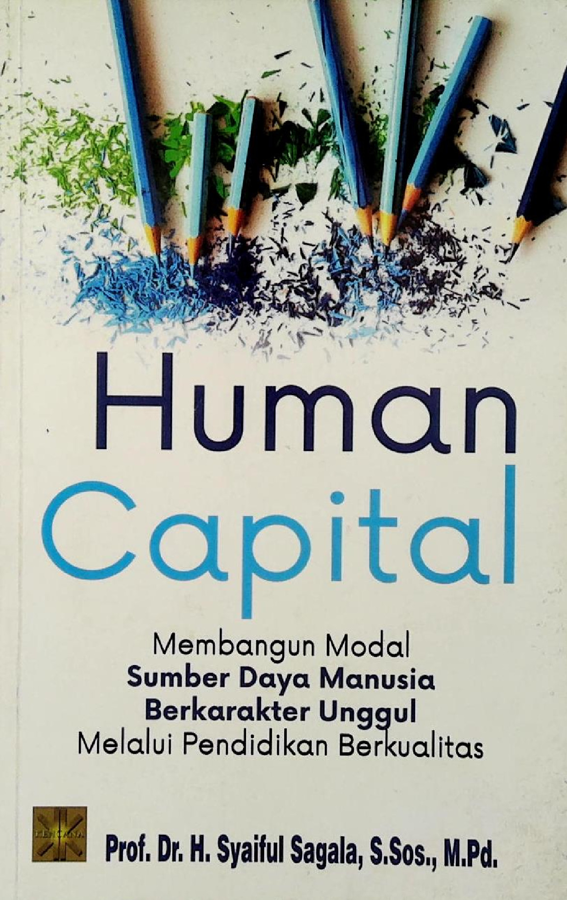 HUMAN CAPITAL MEMBANGUN MODAL SUMBER DAYA MANUSIA BERKARAKTER UNGGUL MELALUI PENDIDIKAN BERKUALITAS